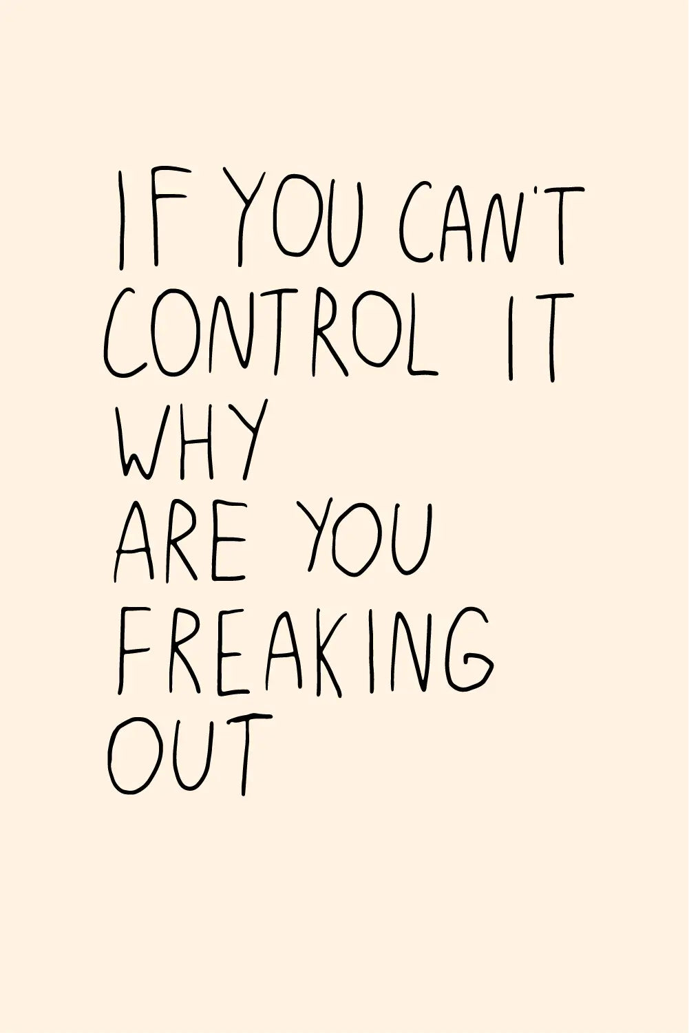 a black and white picture with the words if you can't control it,